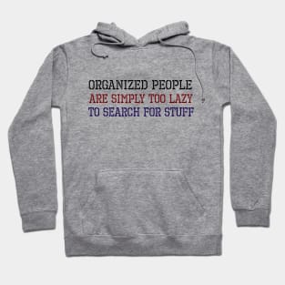 Organized People Are Simply Too Lazy To Search For Stuff Hoodie